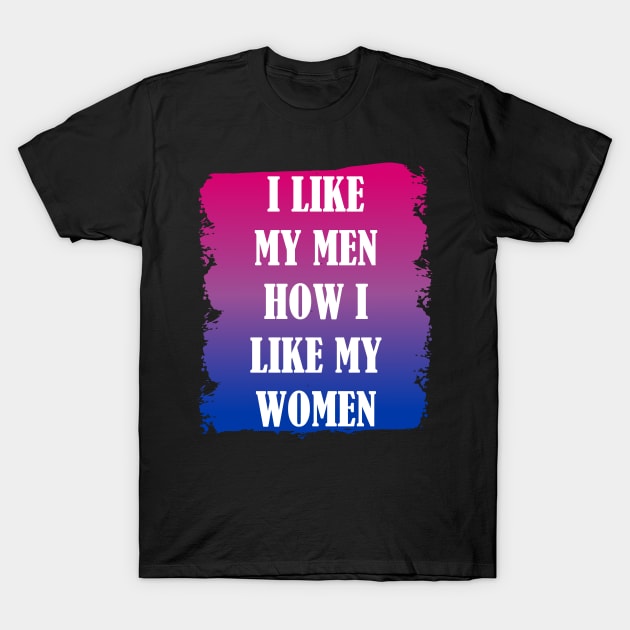 I Like My Men How I Like My Women | Bisexual Pride T-Shirt by jverdi28